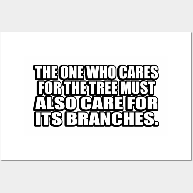 The one who cares for the tree must also care for its branches Wall Art by DinaShalash